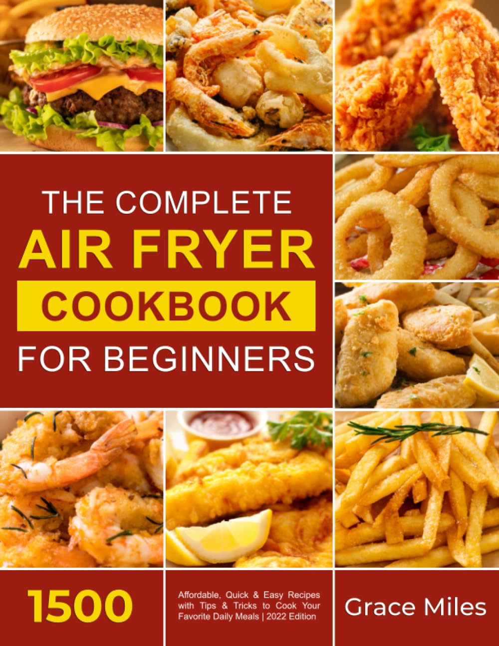 Air Fryer Cookbook for Beginners: 1500 Easy & Affordable Recipes with Cooking Tips | 2022 Edition | Perfect for Quick Weeknight Dinners & Healthy Meal Prep