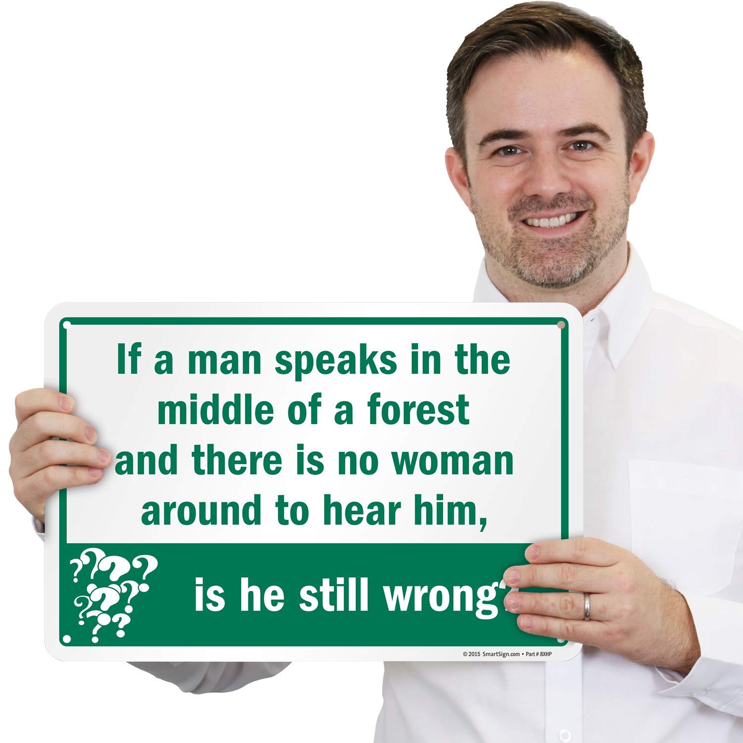 SmartSign Funny Aluminum Sign - 'If A Man Speaks in The Middle of A Forest and There is No Woman Around, is He Still Wrong?' | 12