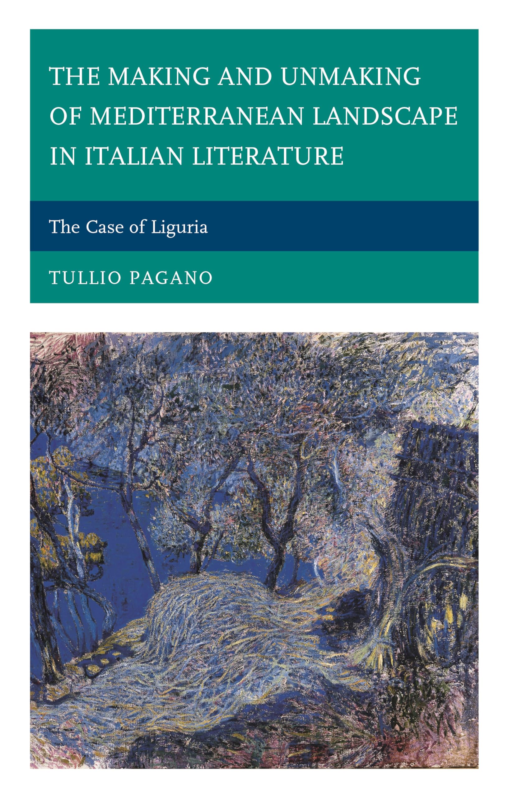 The Making and Unmaking of Mediterranean Landscape in Italian Literature: Liguria Case Study - Fairleigh Dickinson University Press Italian Studies Series | Perfect for Literary Scholars & Mediterranean Culture Enthusiasts