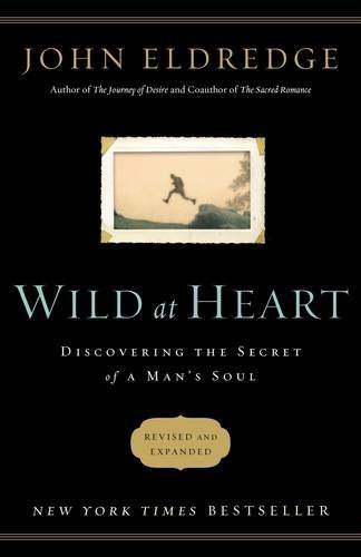 Wild at Heart: Discovering the Secret of a Man's Soul - Christian Men's Book for Personal Growth & Spiritual Journey | Perfect for Bible Study, Men's Retreats & Self-Discovery