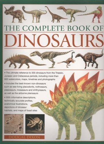 The Complete Book of Dinosaurs - Ultimate Guide to Prehistoric Creatures for Kids & Adults | Perfect for Home Learning, School Projects & Dinosaur Enthusiasts