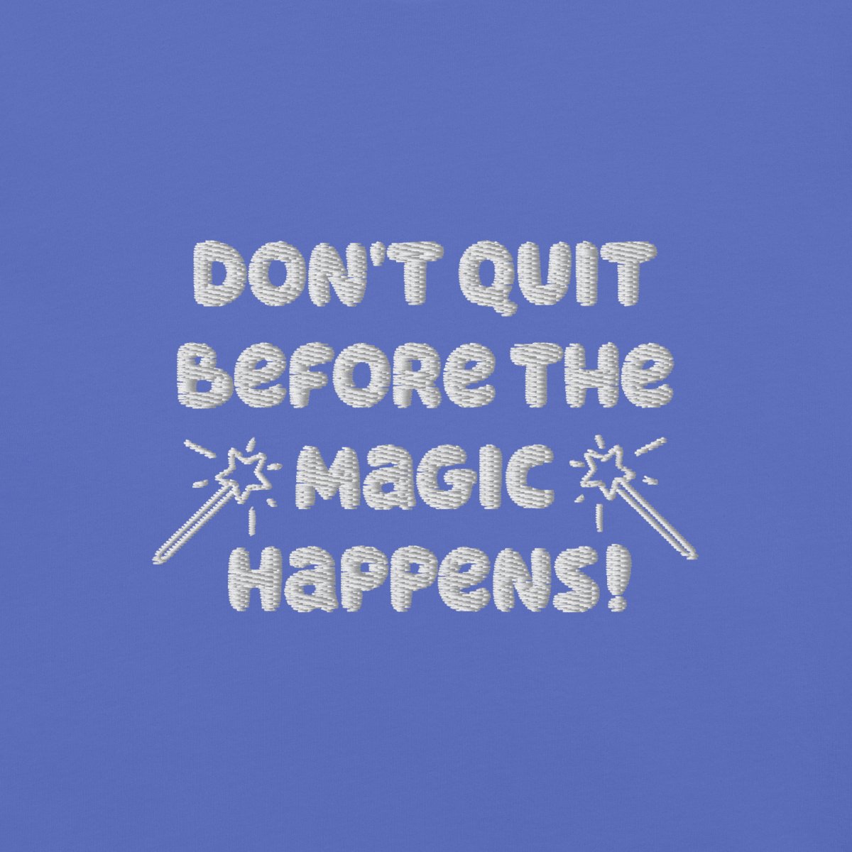 Don’t Quit Before the Magic Happens Embroidered T-Shirt - Motivational Quote Top for Gym, Workout & Daily Wear