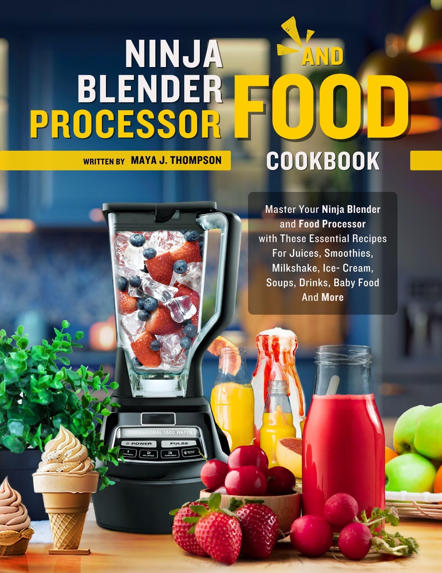 Ninja Blender and Food Processor Cookbook: 100+ Essential Recipes for Juices, Smoothies, Milkshakes, Ice Cream, Soups, Baby Food - Perfect for Healthy Meals, Quick Snacks & Family Cooking