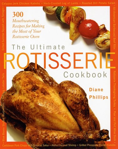 Ultimate Rotisserie Cookbook: 300 Delicious Recipes for Rotisserie Oven - Perfect for Family Dinners, BBQs & Healthy Meals