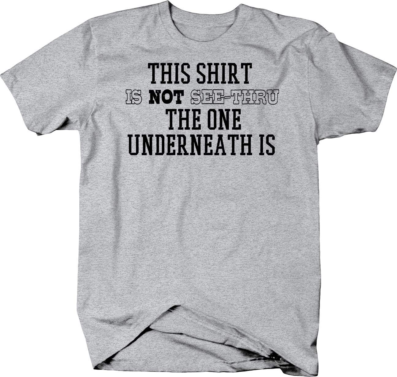 Funny Graphic Tee - 'This Shirt is Not See-Thru The One Underneath' Novelty Cotton T-Shirt for Men & Women | Perfect for Casual Wear, Parties, and Humorous Gifts