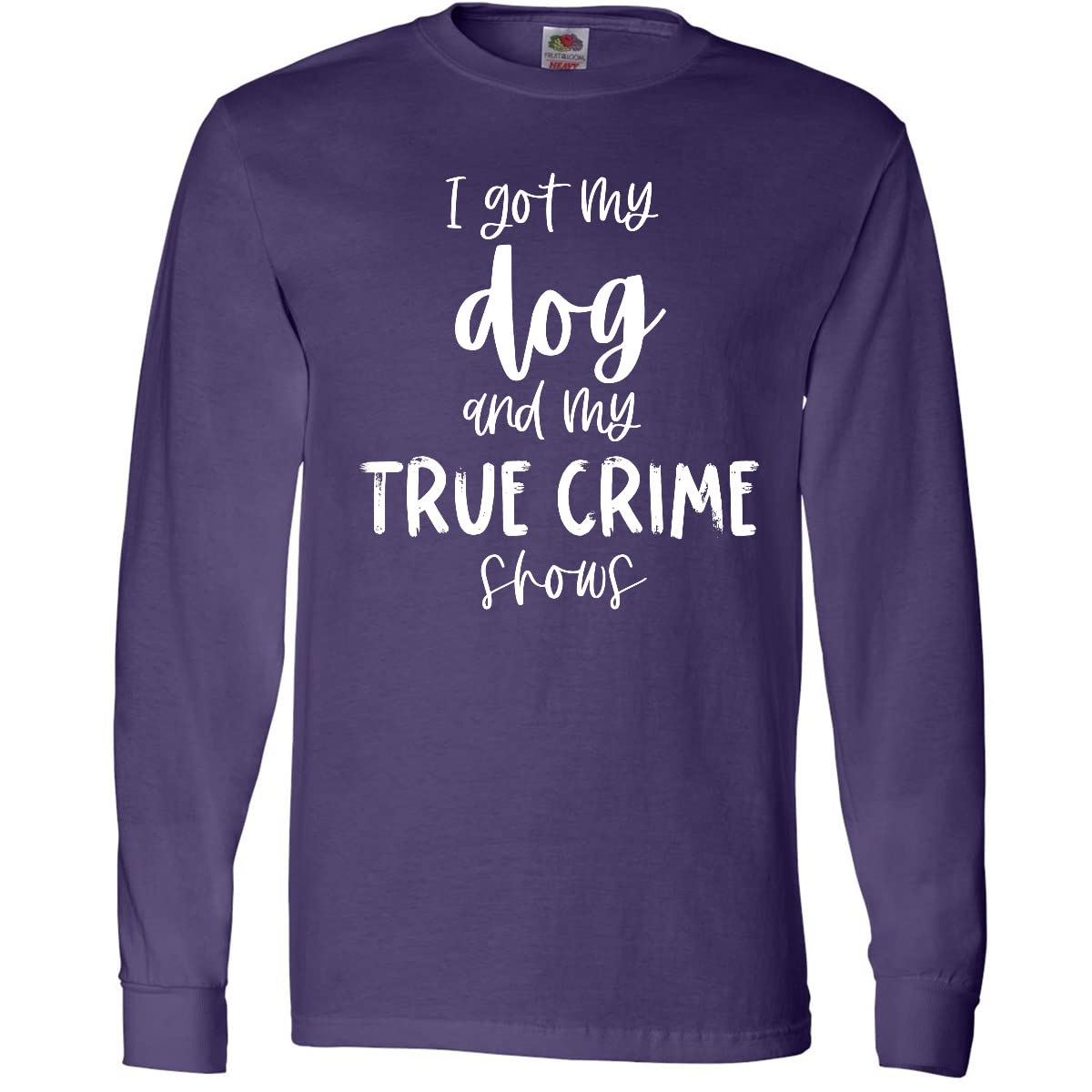 Inktastic 'I Got My Dog and My True Crime Shows' Funny Long Sleeve T-Shirt for Women - Perfect for Dog Lovers & Crime Show Fans - Casual Wear, Gifts, and Relaxing at Home