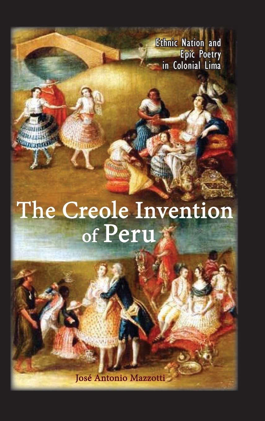 The Creole Invention of Peru: Ethnic Nation and Epic Poetry in Colonial Lima (Cambria Latin American Literatures Series) - Explore Colonial Literature & Cultural Identity for Academic Research & History Enthusiasts