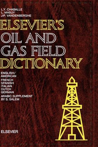 Elsevier's Oil and Gas Field Dictionary - Multilingual Technical Reference (English, French, Spanish, Italian, Dutch, German, Arabic) | Essential for Petroleum Engineers, Geologists & Energy Professionals