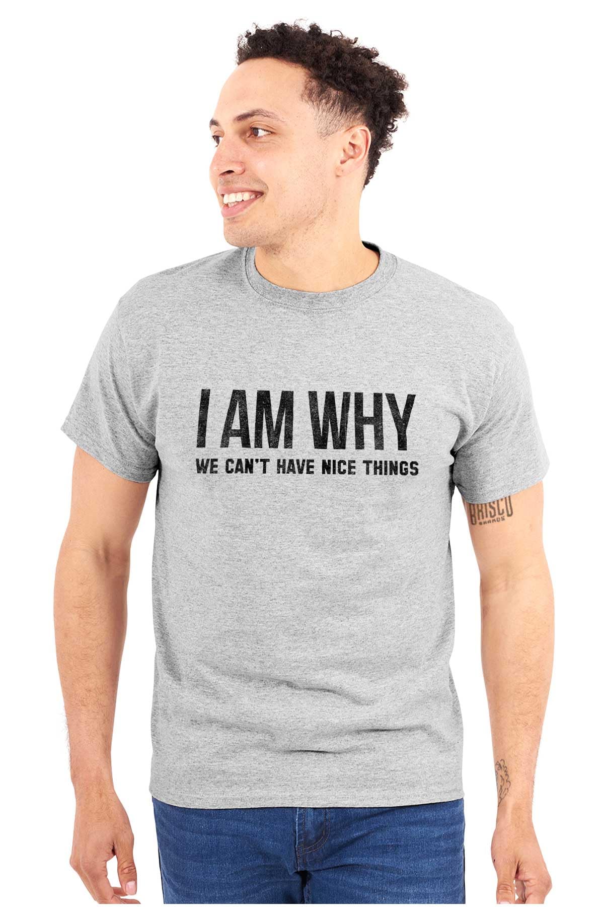 Funny Graphic T-Shirt for Men & Women - Why We Can't Have Nice Things - Perfect for Casual Wear, Gifts & Humor Lovers