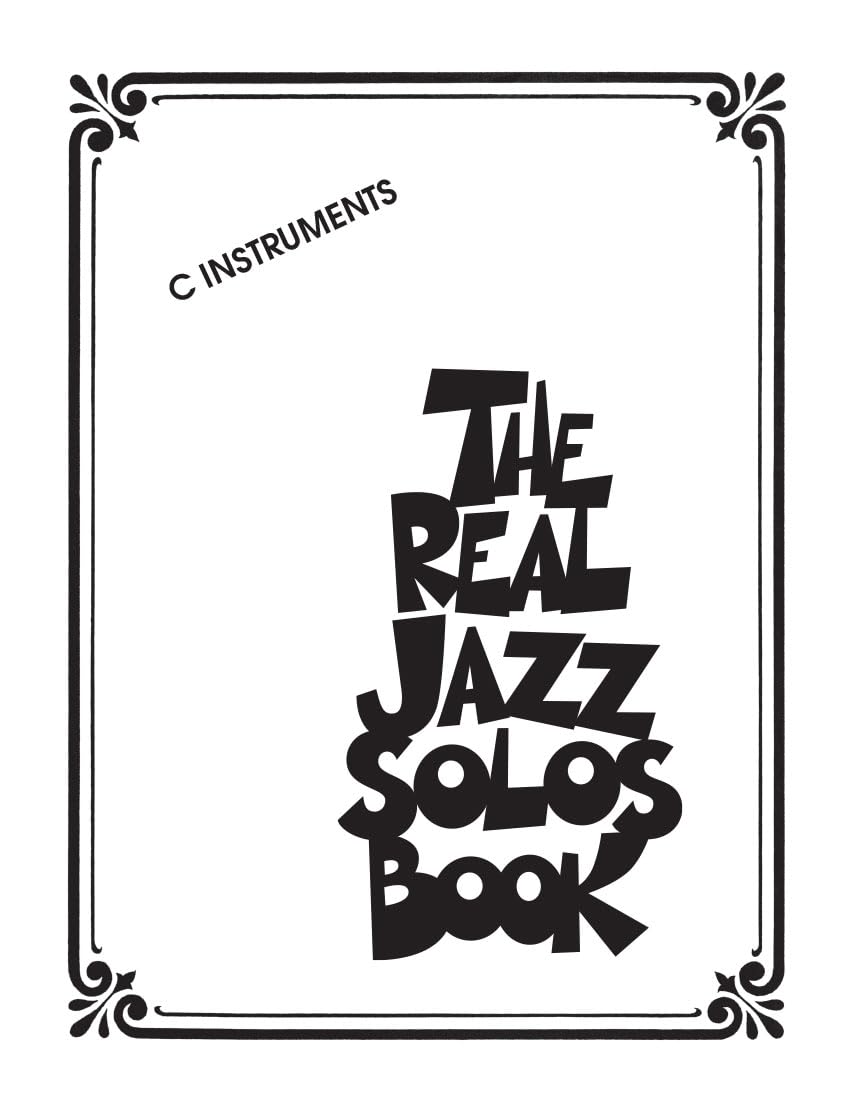 The Real Jazz Solos Book - Authentic Jazz Music Sheet Collection for Saxophone, Trumpet & Piano - Perfect for Jazz Musicians, Students & Performers - Great for Practice, Performances & Music Education