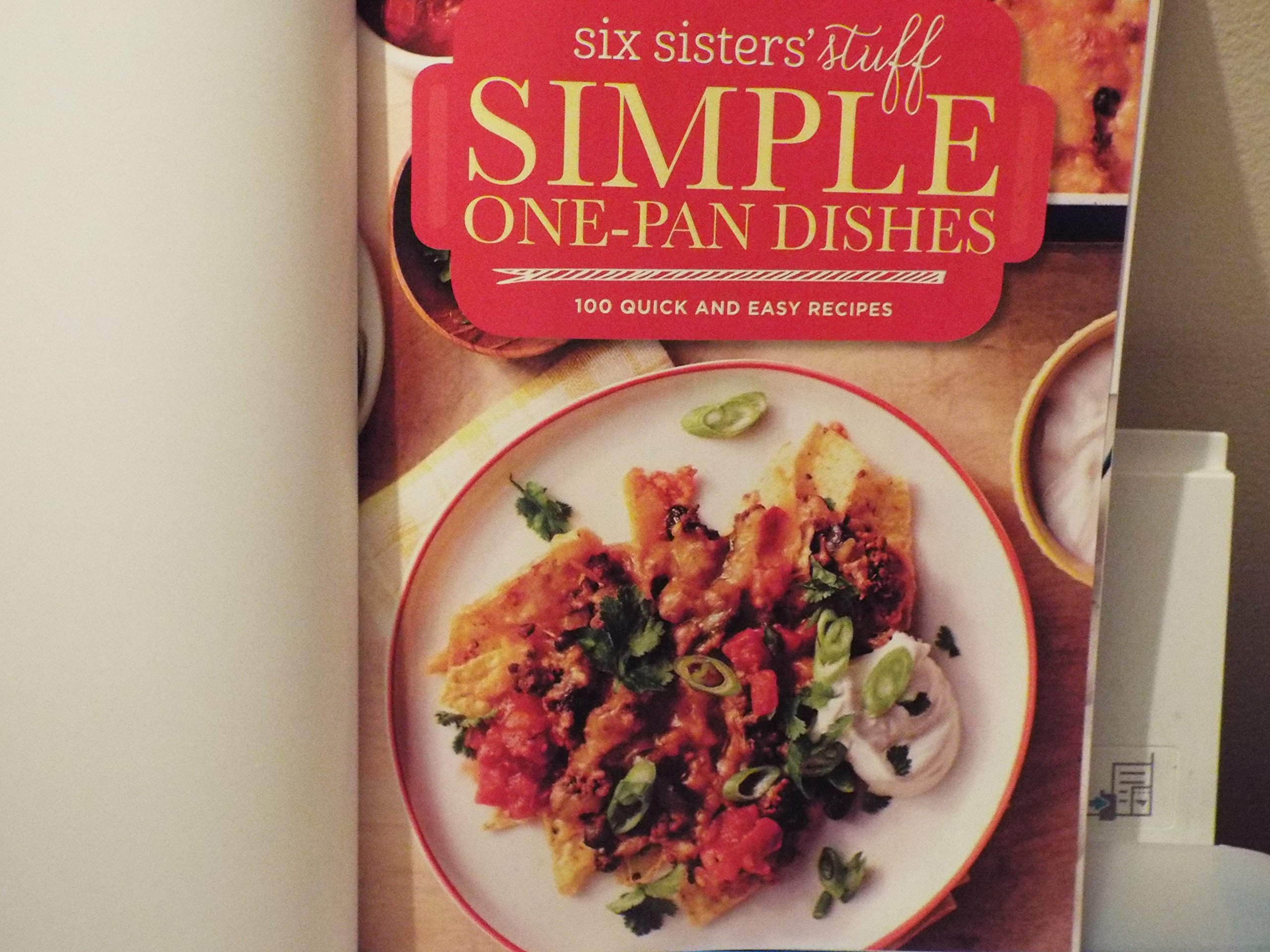 Six Sisters' Stuff Simple One-Pan Dishes: 100 Quick & Easy Recipes for Busy Weeknights, Family Dinners & Meal Prep