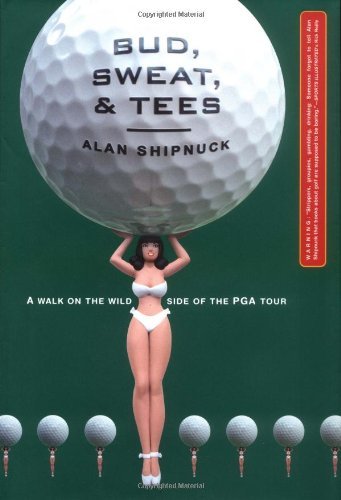 Bud, Sweat, and Tees: Hootie, Martha, and the Masters of the Universe by Alan Shipnuck (2013) - Golf Memoir & Sports Biography Book for Fans of PGA Tour and Masters Tournament