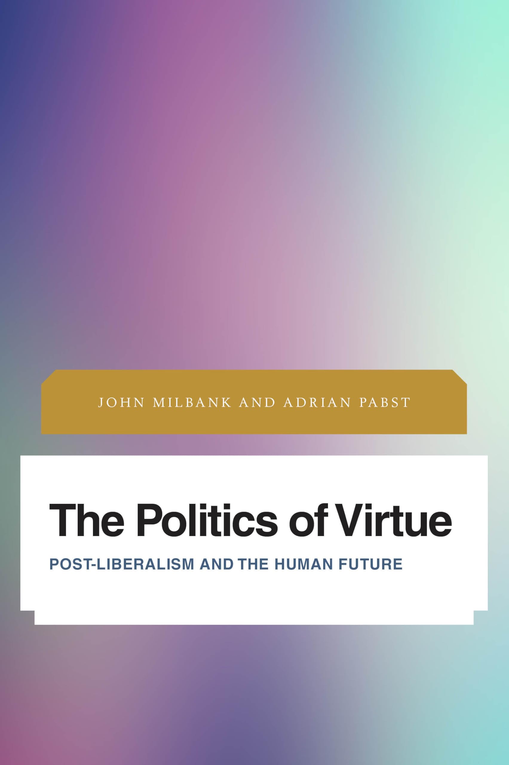 The Politics of Virtue: Post-Liberalism and the Human Future - Political Philosophy Book on Ethics, Society & Cultural Studies | Perfect for Academics, Researchers & Political Science Enthusiasts
