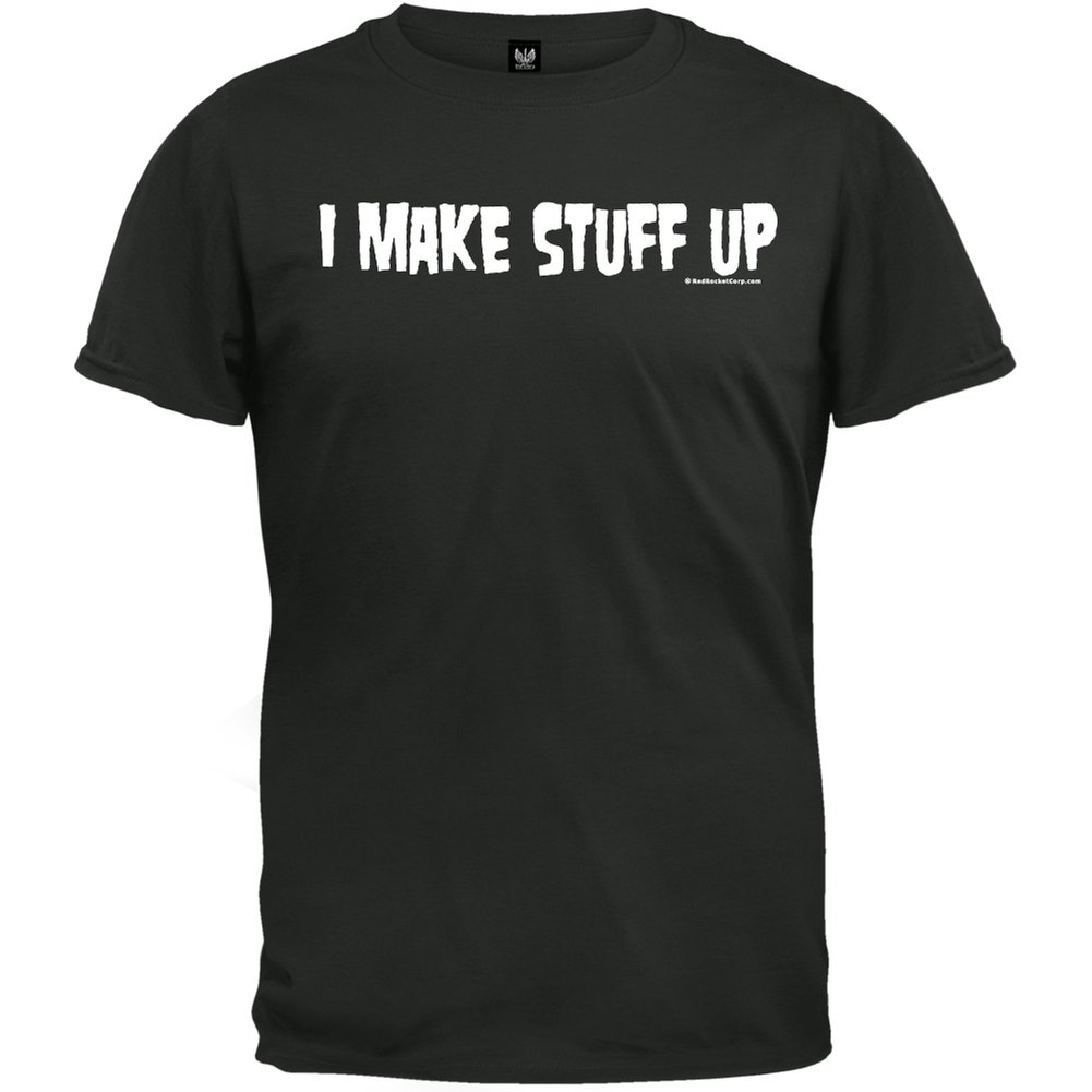 Funny I Make Stuff Up T-Shirt - Sarcastic Graphic Tee for Men & Women - Perfect for Comedy Lovers, Office Humor, and Casual Wear