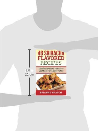 46 Sriracha Flavored Recipes: Spicy Sriracha Hot Sauce Cookbook for Bold Flavors - Perfect for Home Cooking, Meal Prep & Spicy Food Lovers