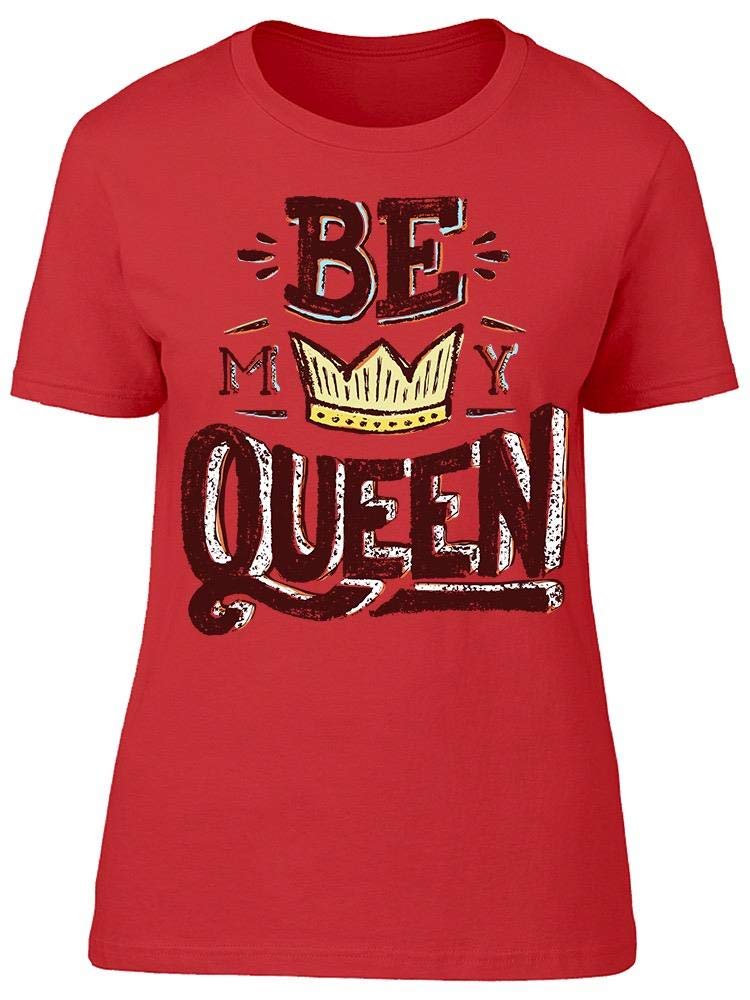 Be My Queen Whiteboard Style T-Shirt for Women - Funny Sarcastic Graphic Tee - Perfect for Casual Wear, Girls Night Out & Office Humor