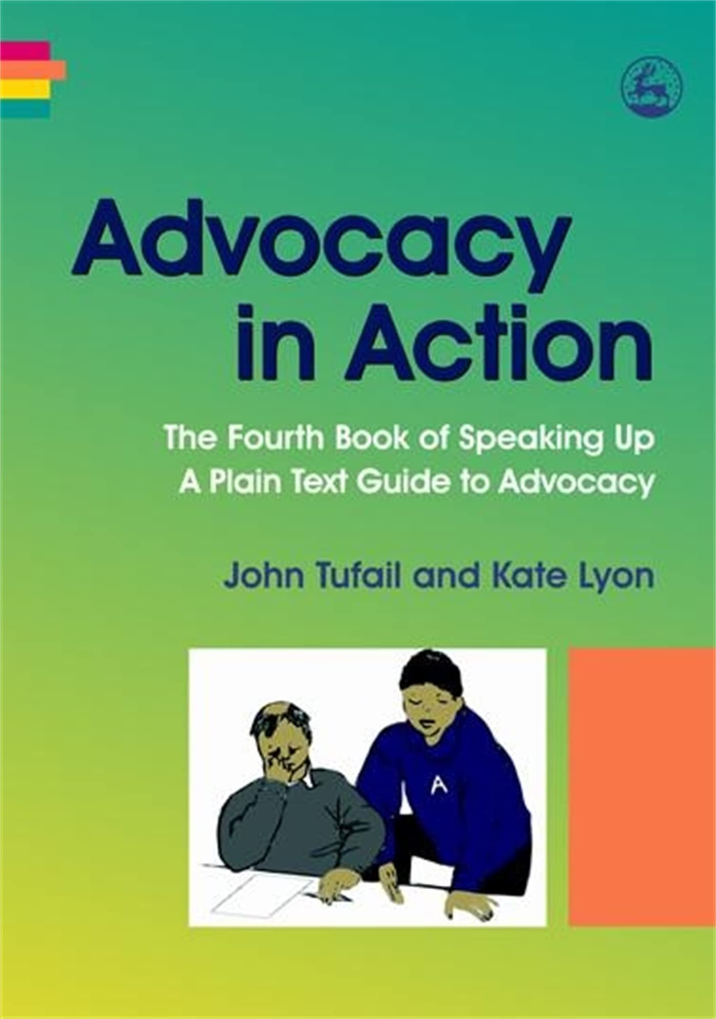 Advocacy in Action: The Fourth Book of Speaking Up - A Plain Text Guide to Advocacy (Speaking Up Series Book 4) | Essential Resource for Self-Advocacy, Disability Rights & Social Justice | Perfect for Activists, Educators & Community Leaders