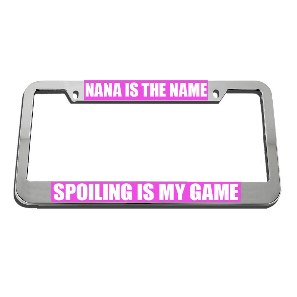 Nana is The Name Spoiling is My Game - Funny Novelty License Plate Frame Tag Holder - Perfect for Car Enthusiasts & Gift Giving