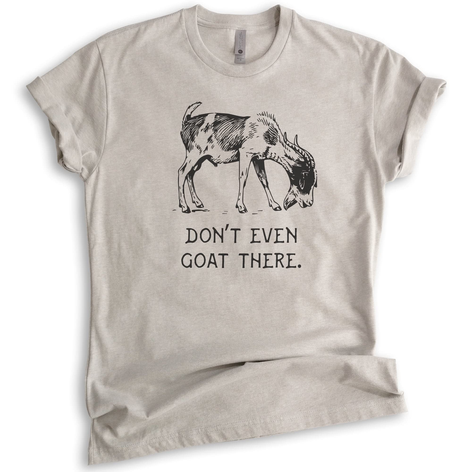 Funny Don't Even Goat There T-Shirt - Unisex Farm Animal Pun Tee for Men & Women - Perfect for Farmers, Animal Lovers & Humor Enthusiasts