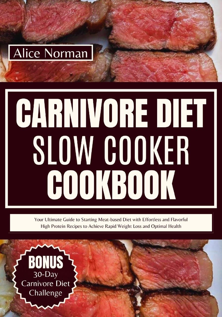 **Carnivore Diet Slow Cooker Cookbook: Easy High-Protein Meat-Based Recipes for Rapid Weight Loss & Optimal Health – Perfect for Keto, Paleo & Low-Carb Lifestyles**    *(Use Case: Ideal for busy professionals, fitness enthusiasts, and anyone following a carnivore, keto, or paleo diet looking for simple, delicious slow-cooker meals.)*