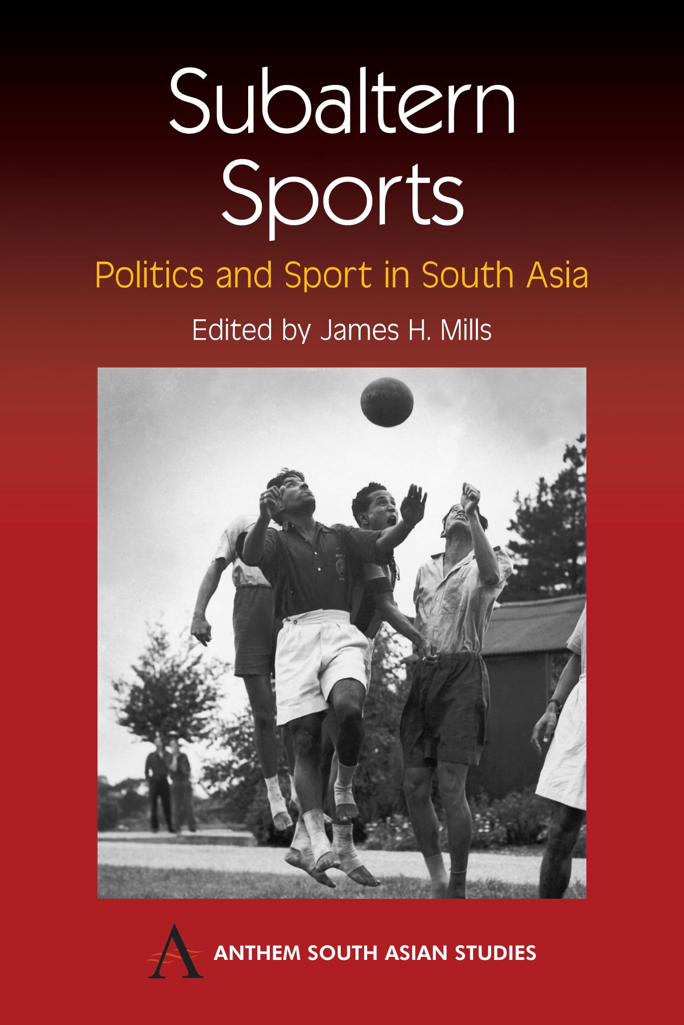 Subaltern Sports: Politics and Sport in South Asia - Anthem South Asian Studies Book | Cricket, Football & Colonialism in India | Academic Research & South Asian History Studies