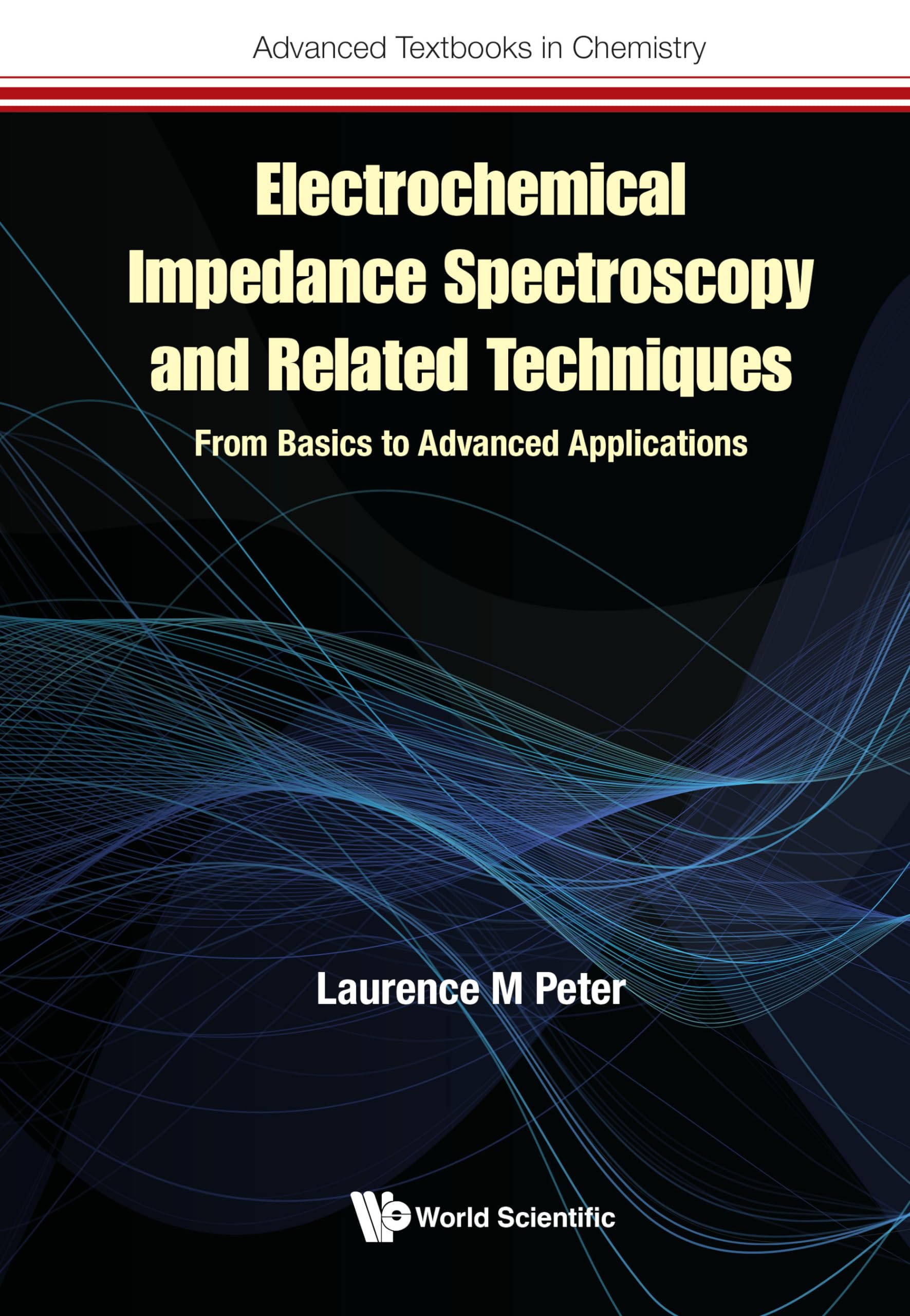 Electrochemical Impedance Spectroscopy and Related Techniques: From Basics to Advanced Applications - Essential Guide for Battery Research, Corrosion Analysis & Biosensor Development