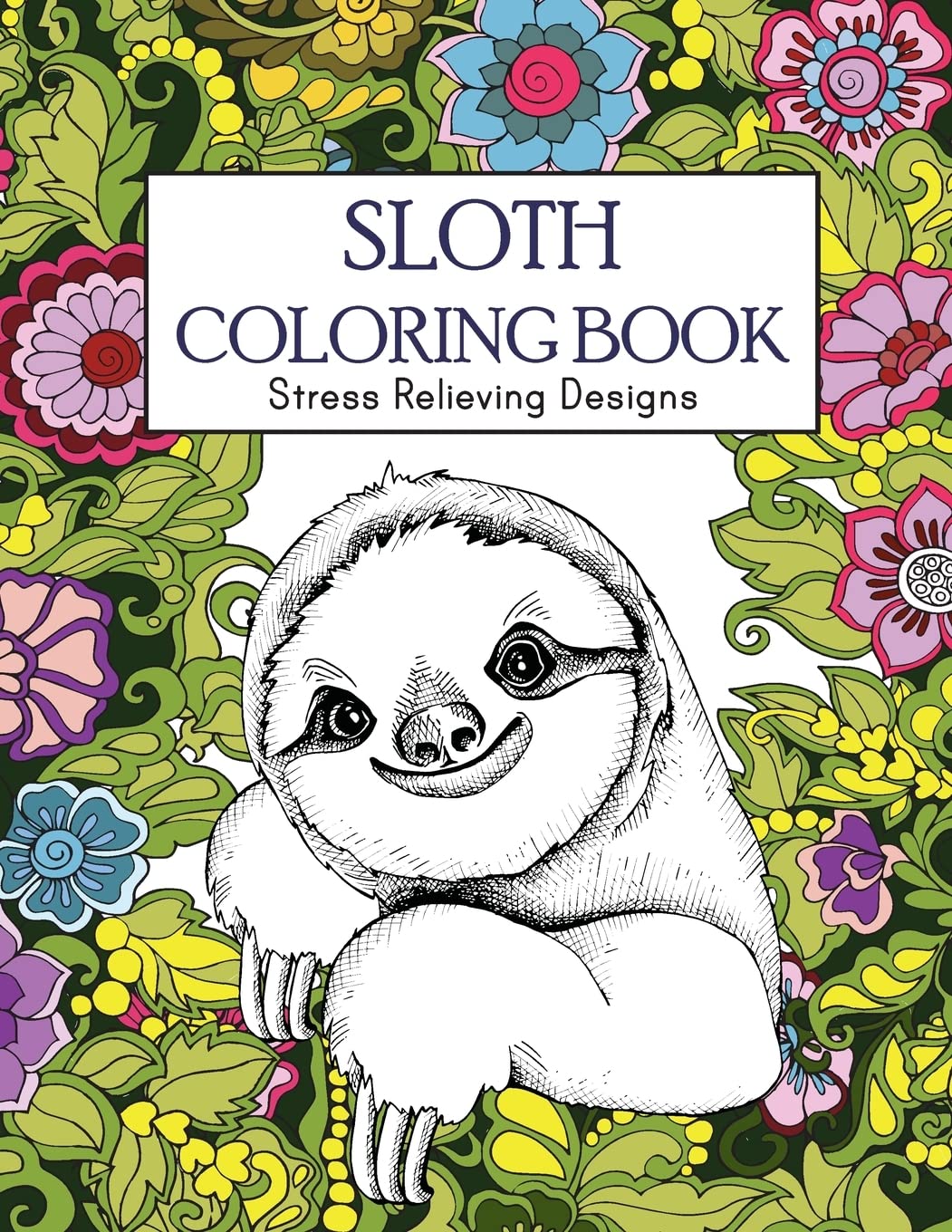 Sloth Coloring Book for Adults - Stress Relieving Animal Designs | Relaxing Art Therapy & Mindfulness Activity for Animal Lovers