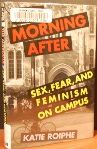 The Morning After: Sex, Fear, and Feminism on Campus - Exploring Gender Issues in College Life