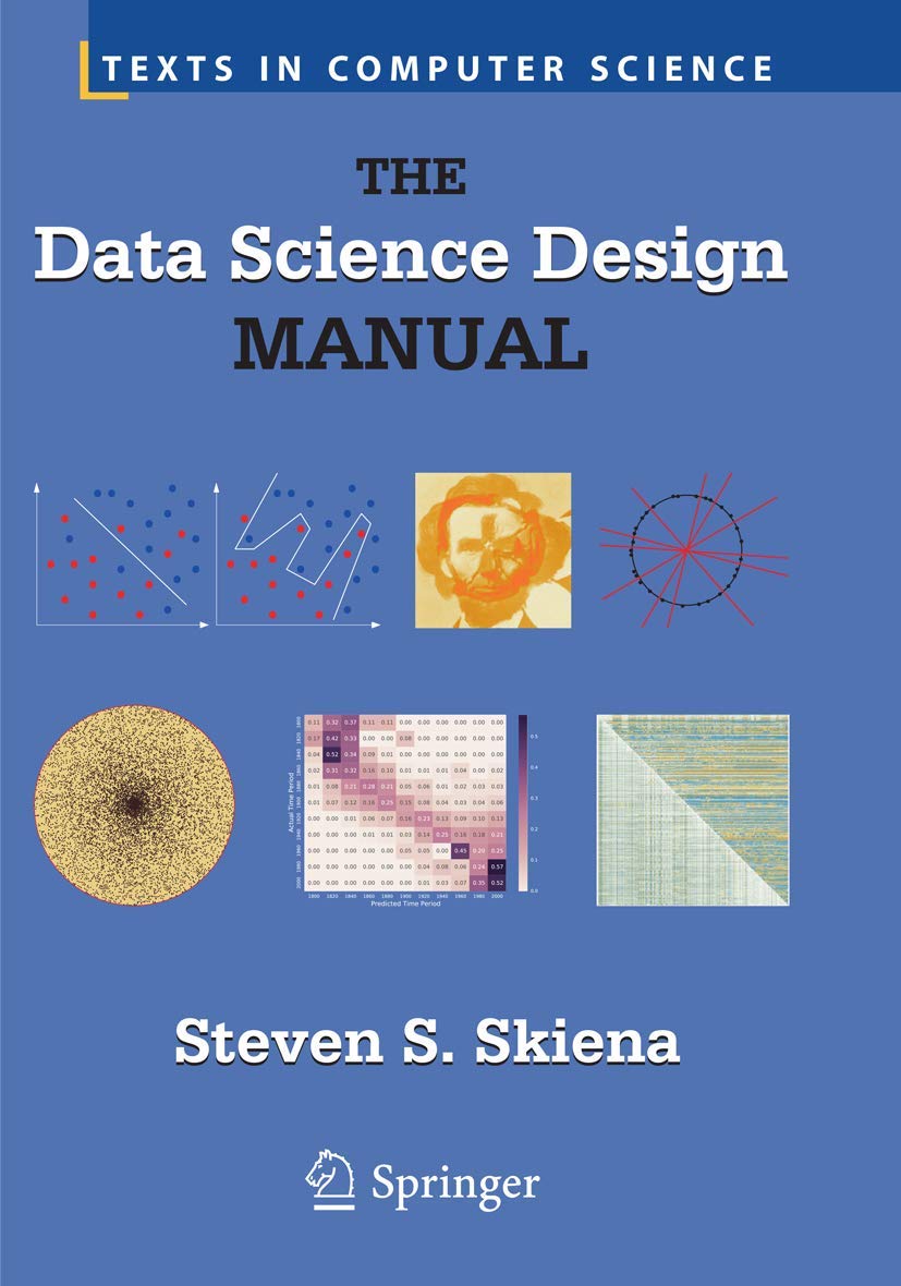 The Data Science Design Manual: Essential Guide for Computer Science Students & Professionals | Perfect for Learning, Research & Career Development