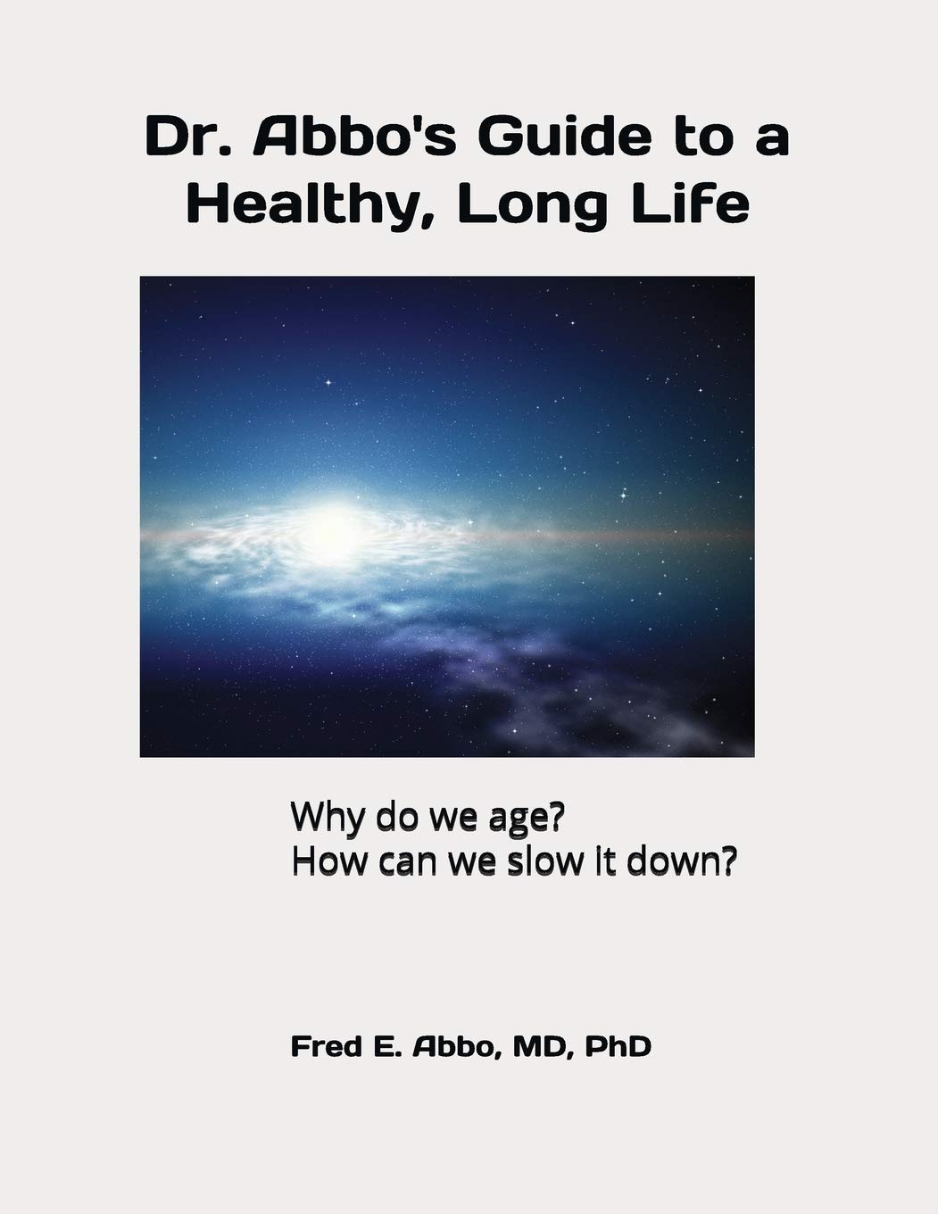Dr. Abbo's Guide to a Healthy Long Life: Understanding Aging & Slowing the Process (2nd Edition) - Anti-Aging Tips for Better Wellness & Longevity