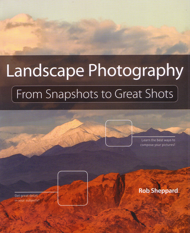 Landscape Photography Book: From Snapshots to Great Shots - Perfect Guide for Beginners & Outdoor Enthusiasts | Capture Stunning Nature Scenes on Hikes & Travel Adventures