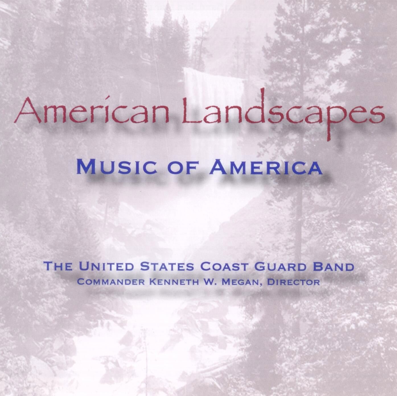 American Landscapes: Music of America by the United States Coast Guard Band – Perfect for Relaxation, Study & Patriotic Events