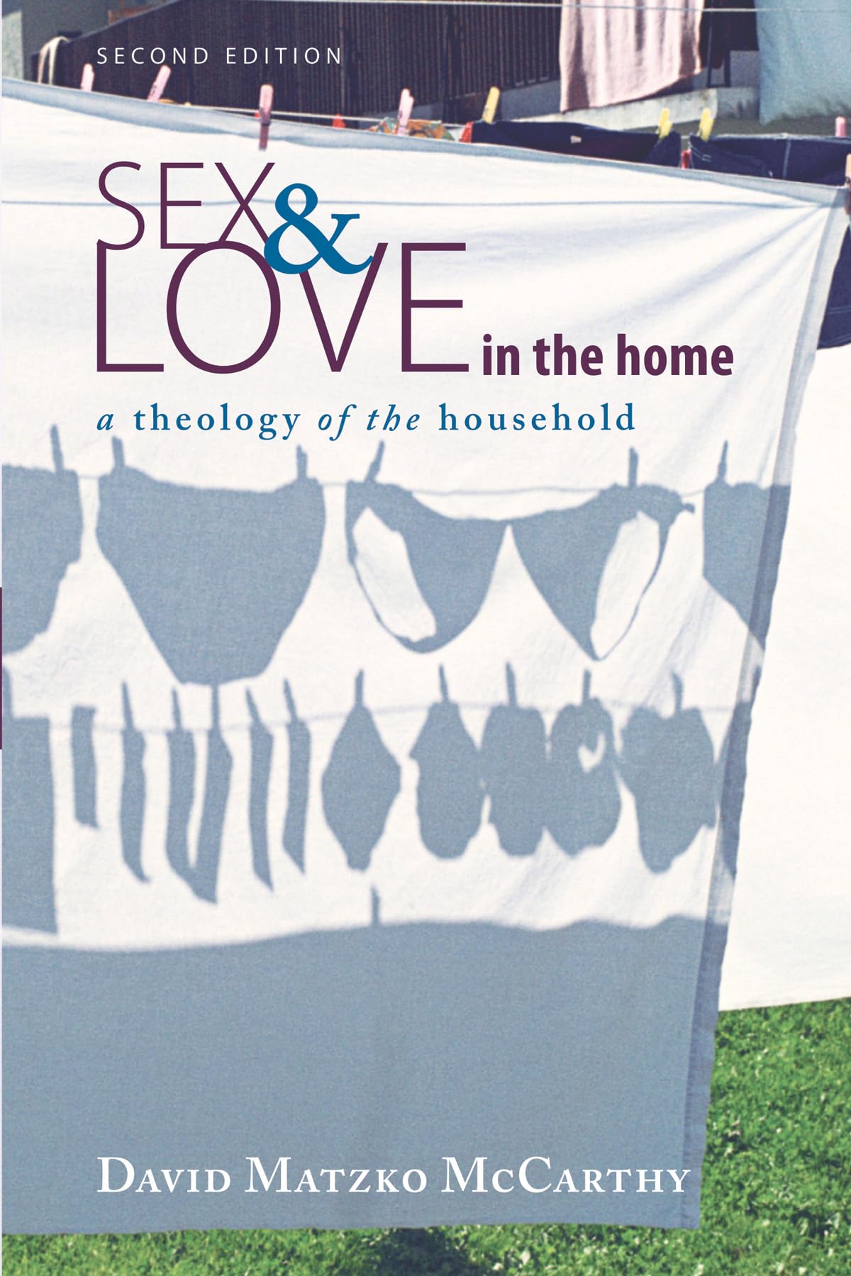 Sex and Love in the Home, 2nd Edition: A Christian Theology of Family Life - Perfect for Marriage Counseling & Home Devotionals
