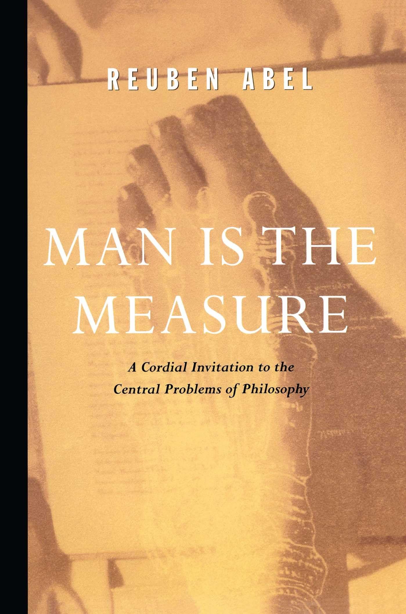 Man is the Measure: A Cordial Invitation to Central Philosophy Problems - Essential Reading for Philosophy Students & Critical Thinkers