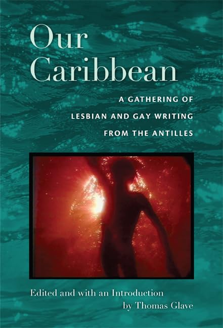 Our Caribbean: A Collection of Lesbian and Gay Literature from the Antilles - Perfect for LGBTQ+ Studies, Book Clubs & Cultural Exploration