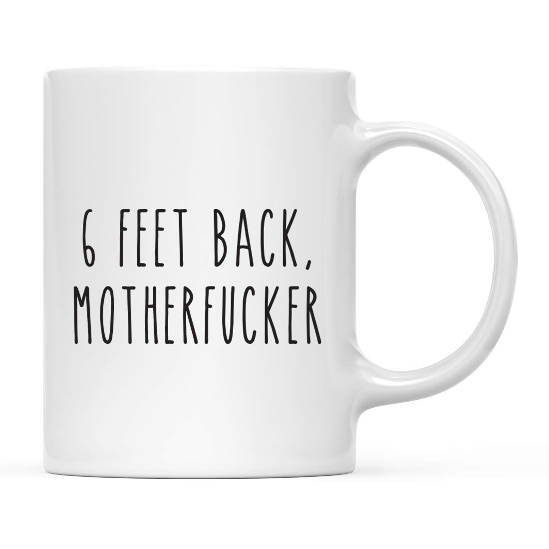 Funny Self Isolation Social Distancing 11oz Ceramic Coffee Mug - '6 Feet Back Motherfucker' Novelty Tea Cup - Perfect Stay at Home Gift for Birthday, Christmas & Quarantine - Great for Home Office, Virtual Meetings & Relaxing Coffee Breaks