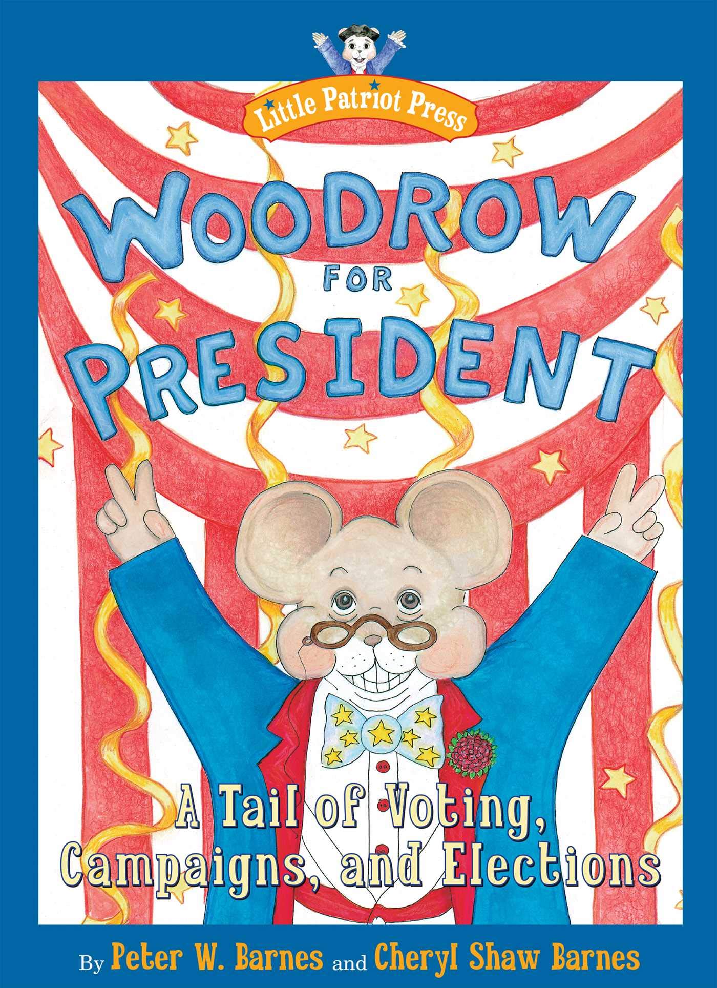 Woodrow for President: A Tail of Voting, Campaigns & Elections - Children's Political Education Book by Little Patriot Press | Learn About US Elections & Democracy for Kids Classroom & Homeschooling