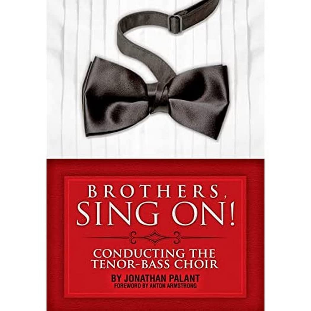 Brothers, Sing On! - A Comprehensive Guide to Conducting Tenor Bass Choirs | Choral Music Book for Male Choirs, Conductors & Music Educators | Perfect for Rehearsals, Performances & Choir Workshops
