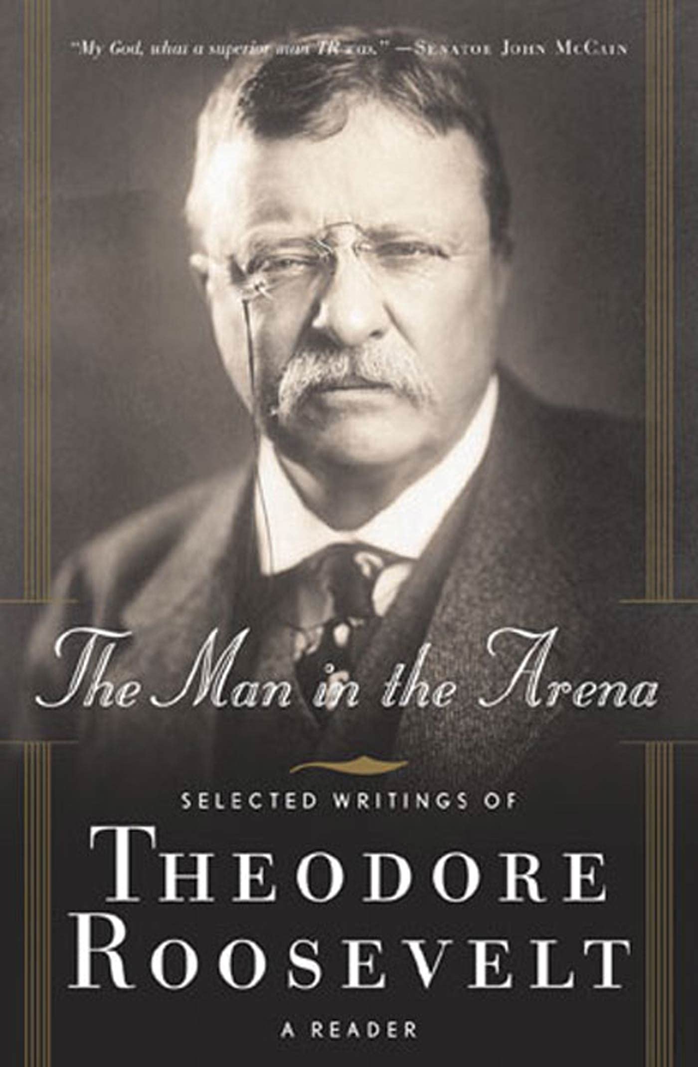 The Man in the Arena: Selected Writings of Theodore Roosevelt - Inspirational Leadership Book for Entrepreneurs & Business Professionals | Motivational Reading for Office, Home & Personal Development