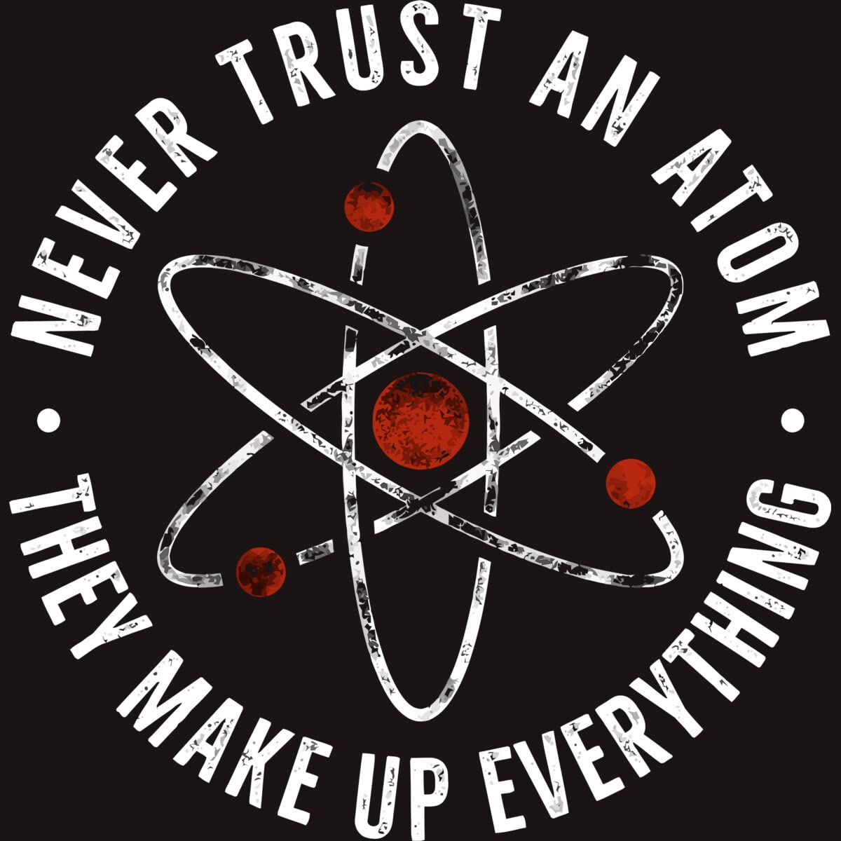 Funny Science T-Shirt for Men | Never Trust an Atom They Make Up Everything | Graphic Tee by TaiHan | Perfect Gift for Nerds, Scientists & Science Lovers