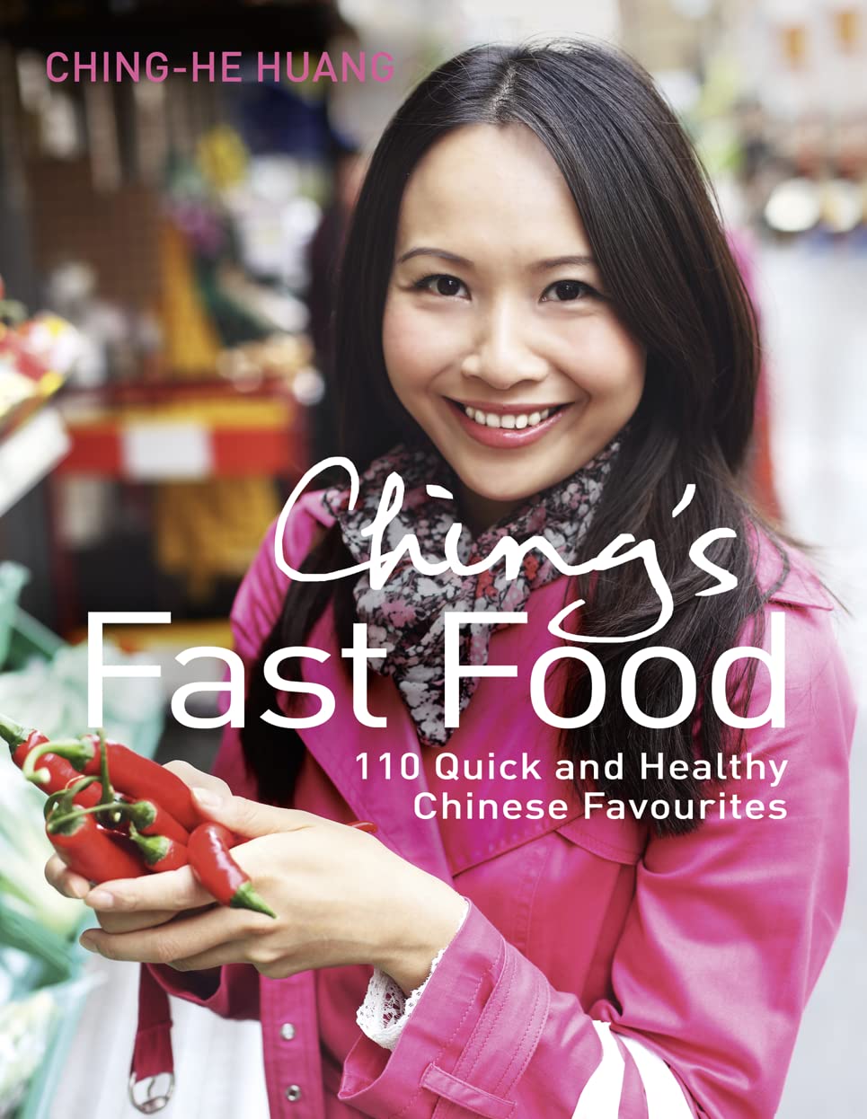 Ching's Fast Food: 110 Quick & Healthy Chinese Recipes - Easy Weeknight Dinners & Meal Prep Ideas