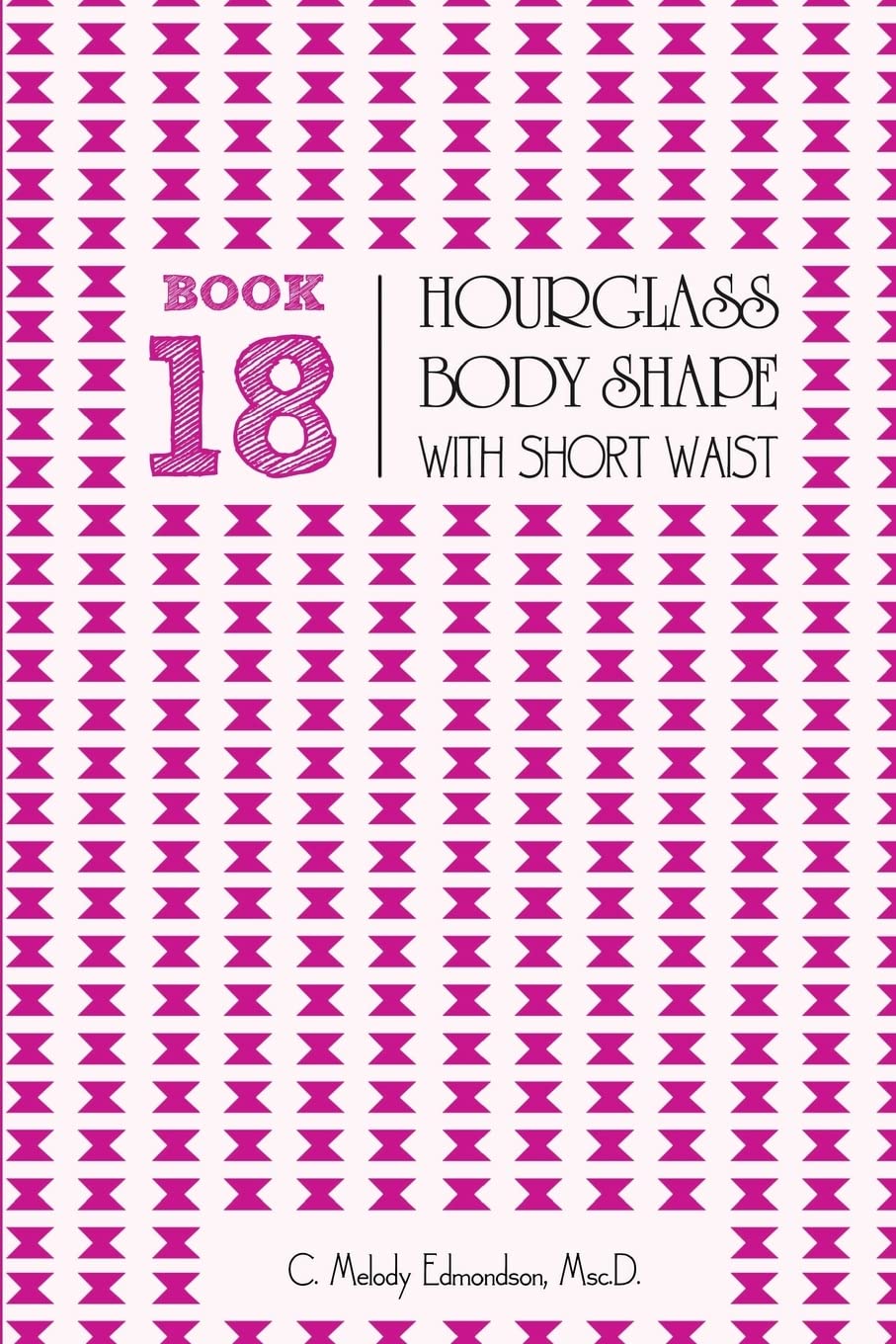 Hourglass Body Shape Guide for Short Waist - Book 18 in Your Body Shape by Waistplacement Series | Fashion Styling Tips & Dressing Advice for Curvy Women