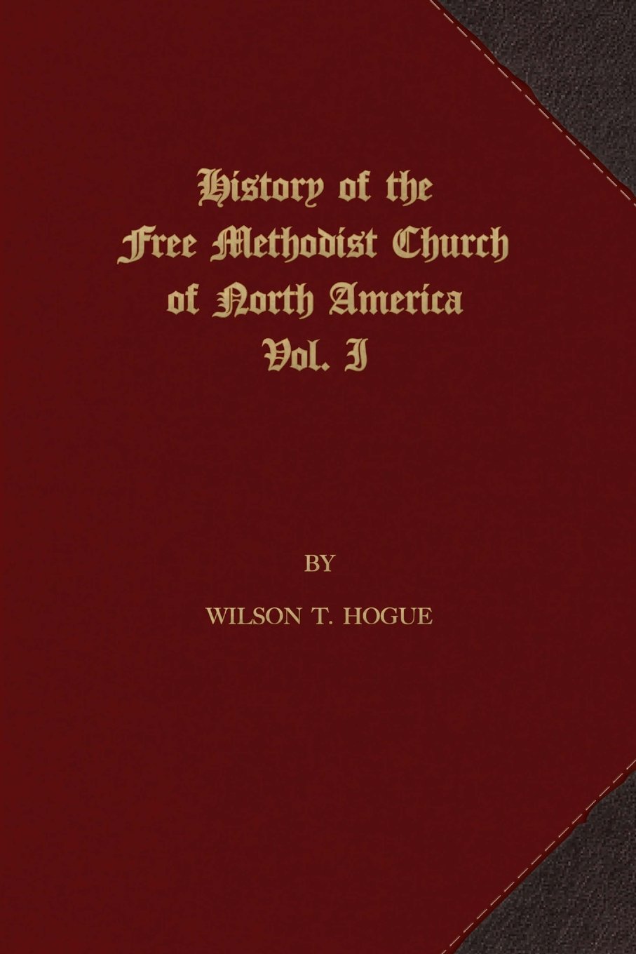 History of the Free Methodist Church of North America: Volume 1 - Comprehensive Historical Account | Perfect for Religious Studies & Church History Research