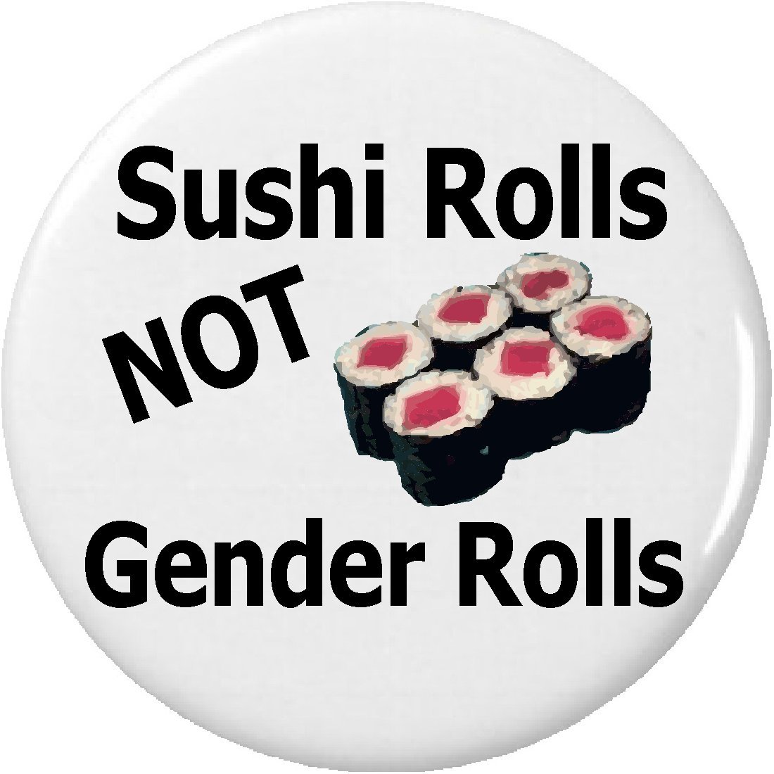 Sushi Rolls NOT Gender Rolls 2.25 Inch Large Pinback Button - Funny Feminist Pin for Backpacks, Jackets & Protest Signs
