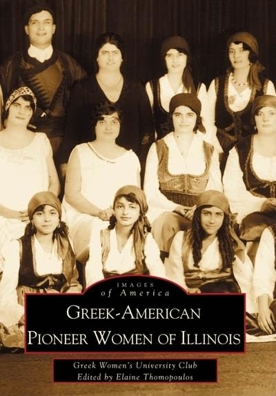 Greek-American Pioneer Women of Illinois: Historical Photos & Stories | Images of America Series | Perfect for Genealogy Research & Cultural History Enthusiasts