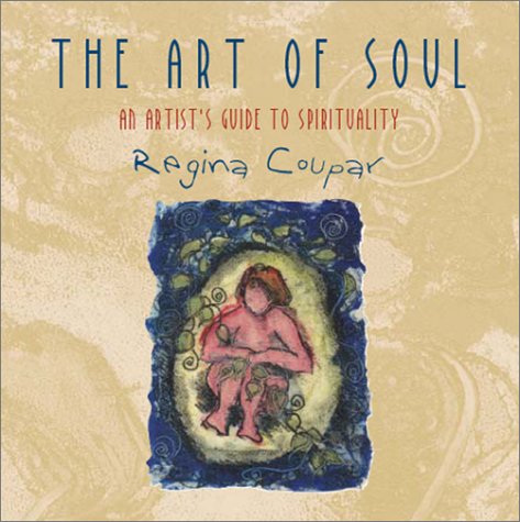 The Art of Soul: An Artist's Guide to Spirituality - Contemporary Pastoral & Spiritual Books for Meditation, Creativity & Personal Growth