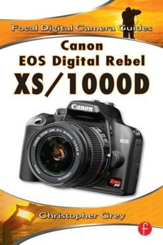 Canon EOS Digital Rebel XS/1000D DSLR Camera Guide Book by Christopher Grey - Photography Tips & Techniques for Beginners - Perfect for Travel, Portrait & Landscape Photography