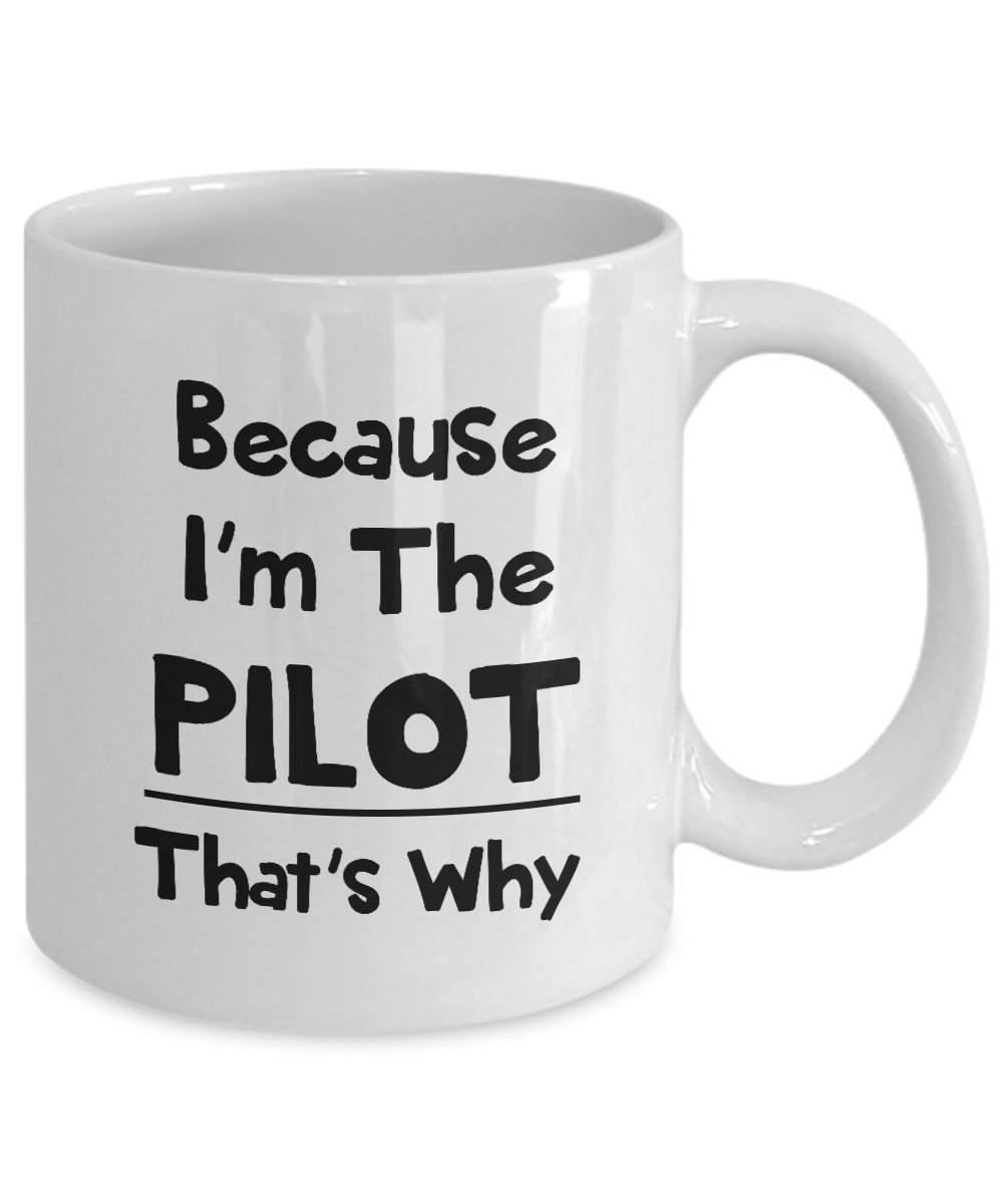 Funny Pilot Coffee Mug - 'Because I'm The Pilot That's Why' - Airline Captain Tea Cup Gift for Helicopter Aviators & Flight Enthusiasts | Perfect for Office Use, Aviation Themed Parties & Pilot Appreciation Gifts