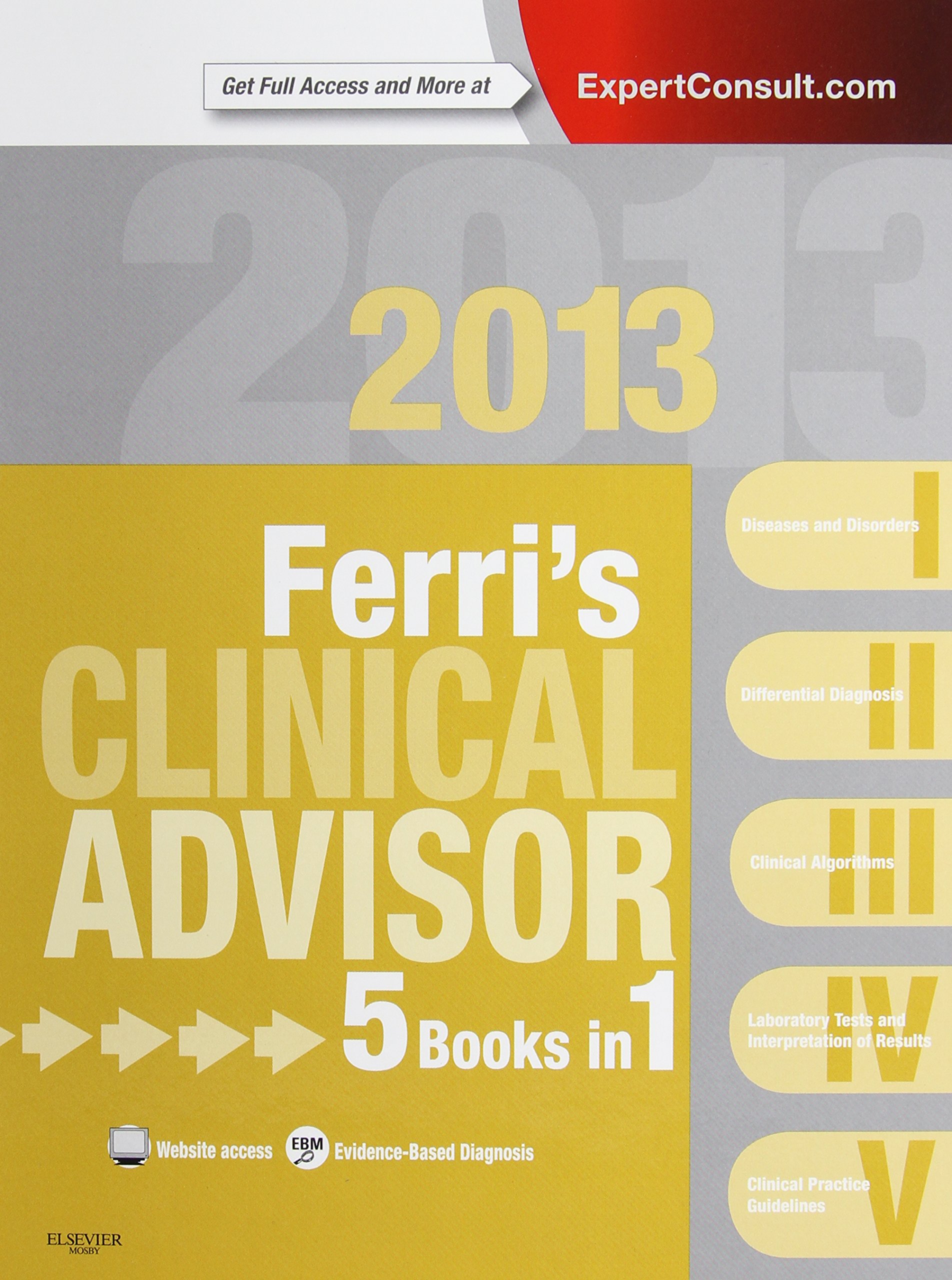 Ferri's Clinical Advisor 2013: 5-in-1 Medical Reference Book with Online & Print Access | Expert Consult for Healthcare Professionals | Ideal for Doctors, Nurses & Medical Students