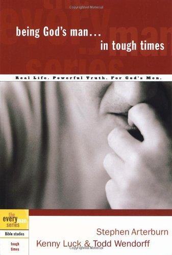 BEING GOD'S MAN IN TOUGH TIMES - Christian Bible Study Book for Men by Arterburn, Stoeker & Luck (2003) | Spiritual Growth, Faith Building & Men's Group Discussions